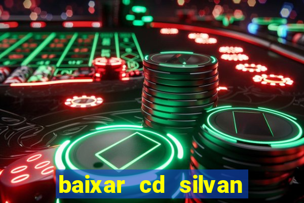 baixar cd silvan santos 茅 hoje